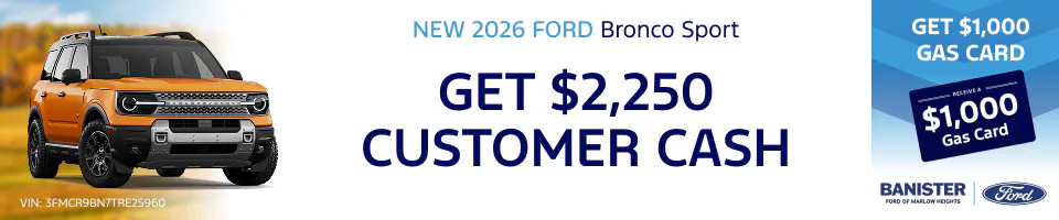 Get $2250 Customer Cash on a New 2026 Bronco Sport | Banister Ford of Marlow Heights