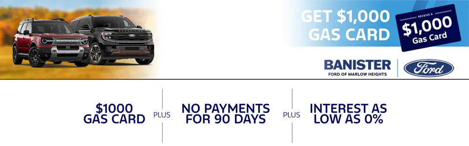 $1,00 Gas Card | No Payments for 90 Days | Interest as Low as 0% | Banister Ford of Marlow Heights
