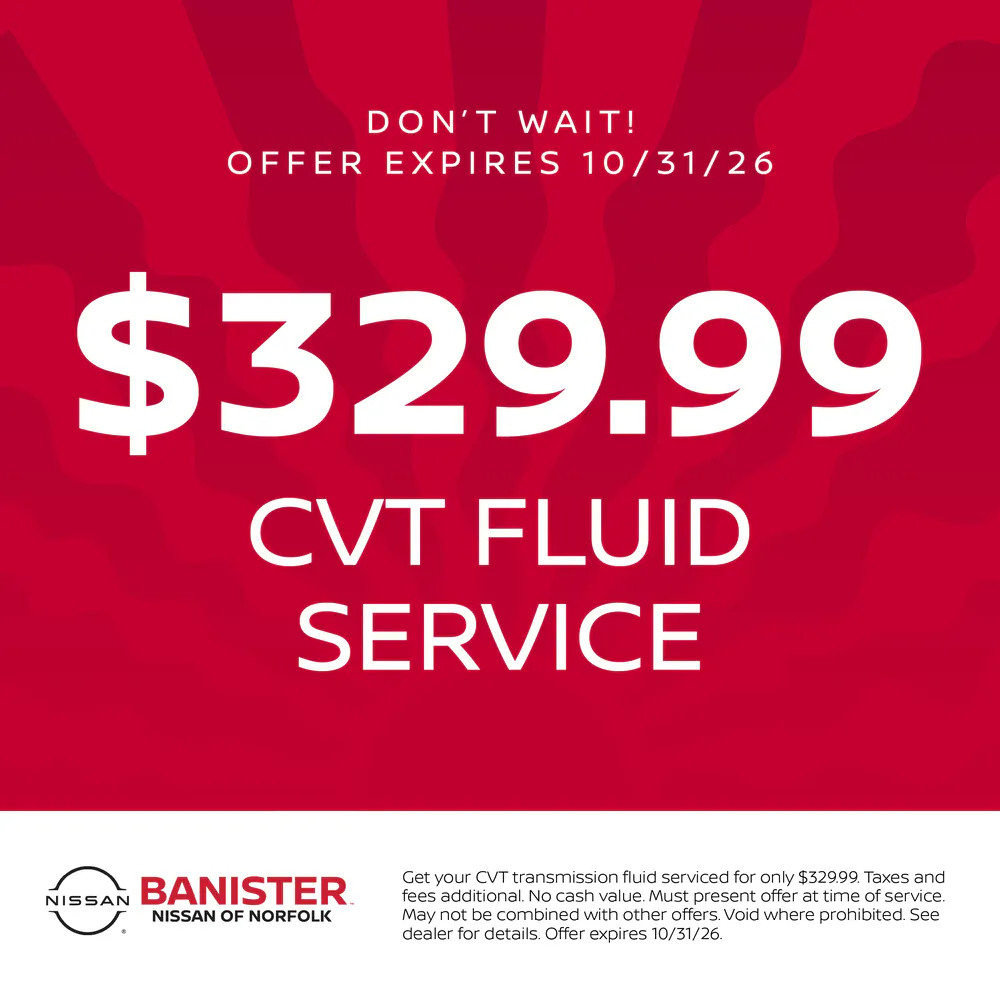 CVT FLUID SERVICE – $329.99 | Banister Nissan of Norfolk