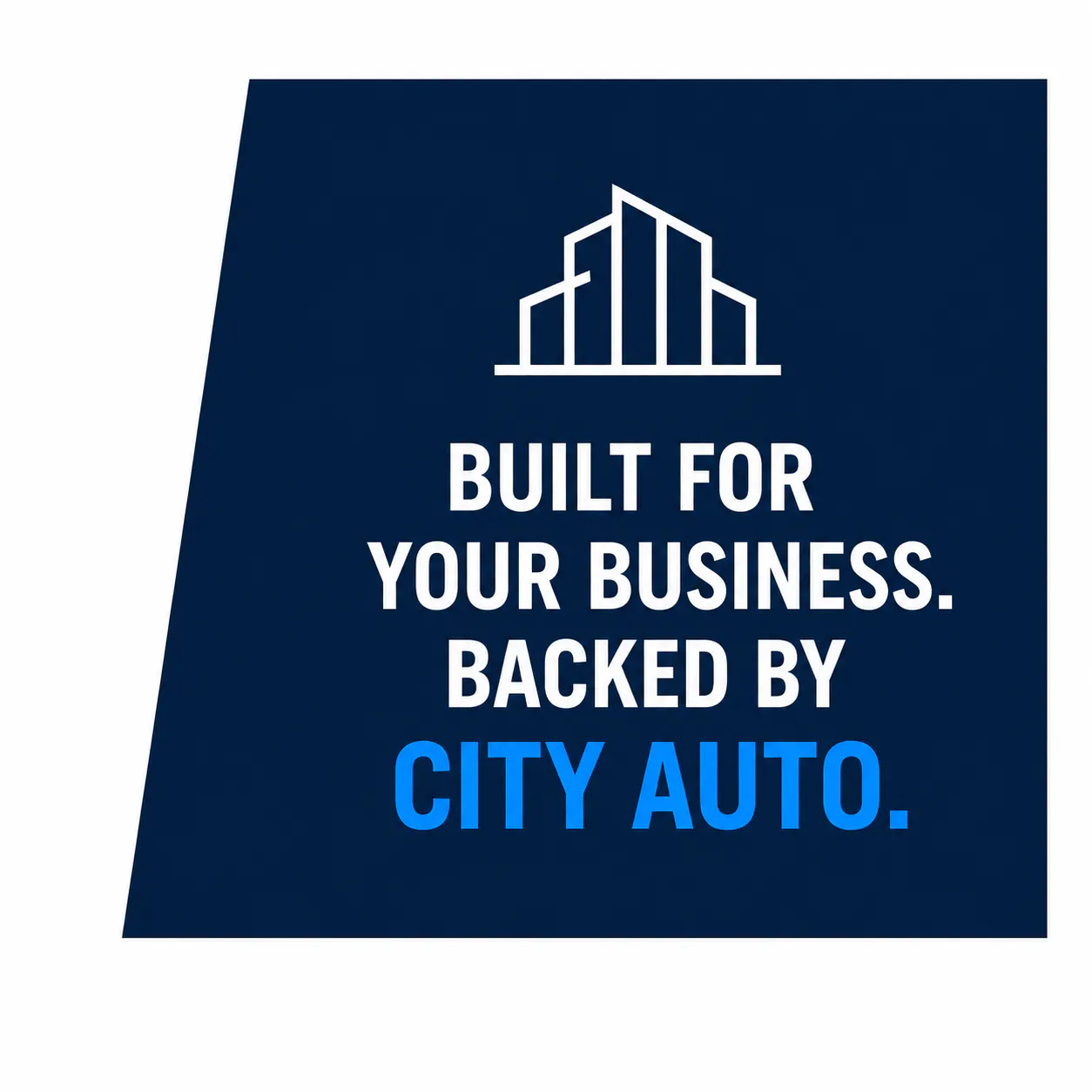 Built for your business. Backed by City Auto.