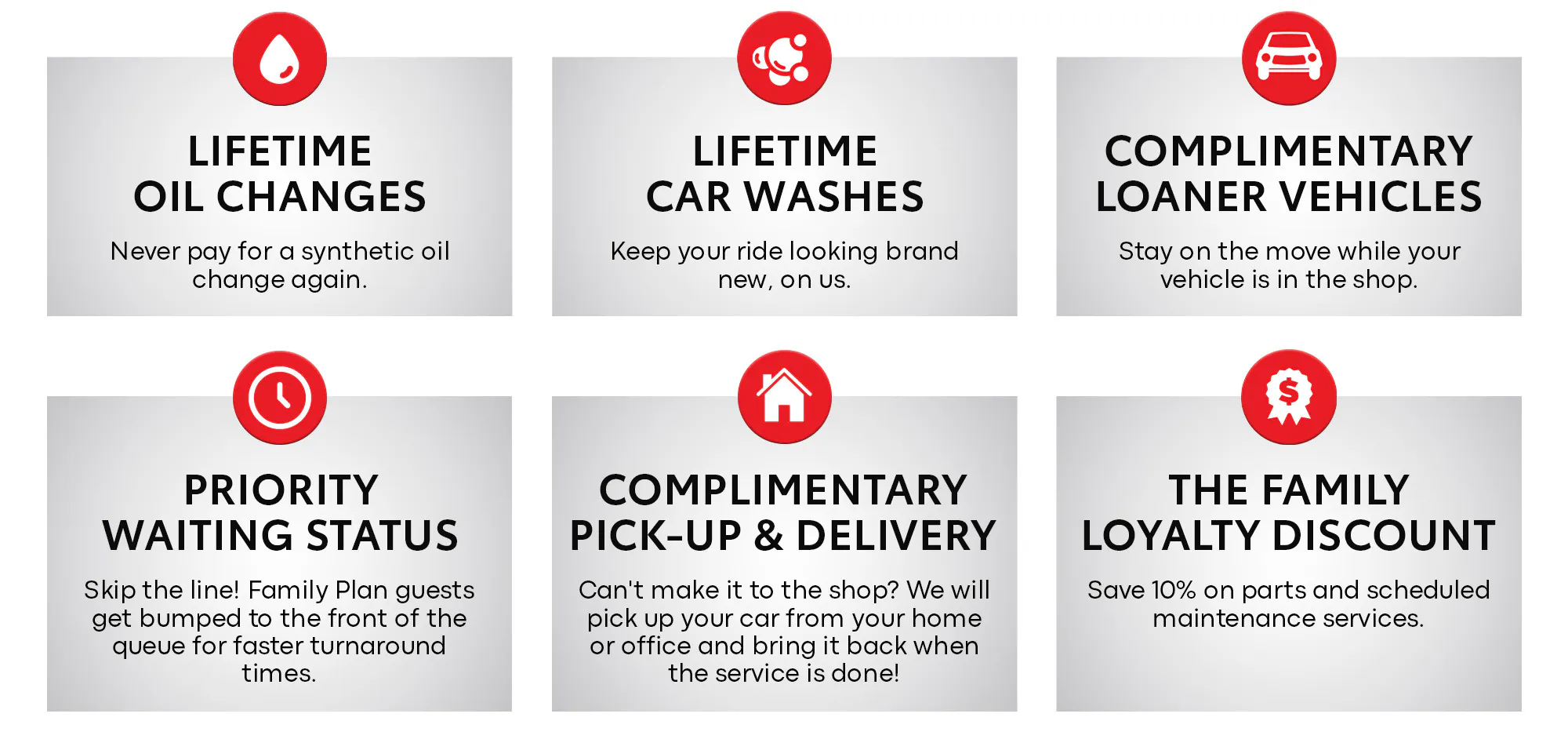 Family Plan benefits: Lifetime Oil Changes, Lifetime Car Washes, Complimentary Loaner Vehicles, Priority Waiting Status, Complimentary Pick-Up and Delivery, and The Family Loyalty Discount.