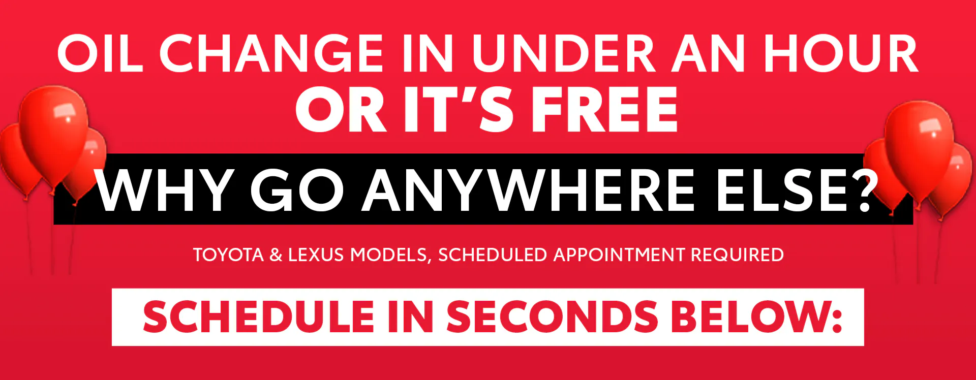Oil change in under an hour or it's free. Toyota & Lexus models, scheduled appointment required. Schedule in seconds below.