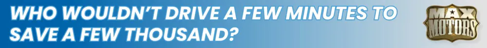 Save a Few Thousand at Max Motors | Max Motors