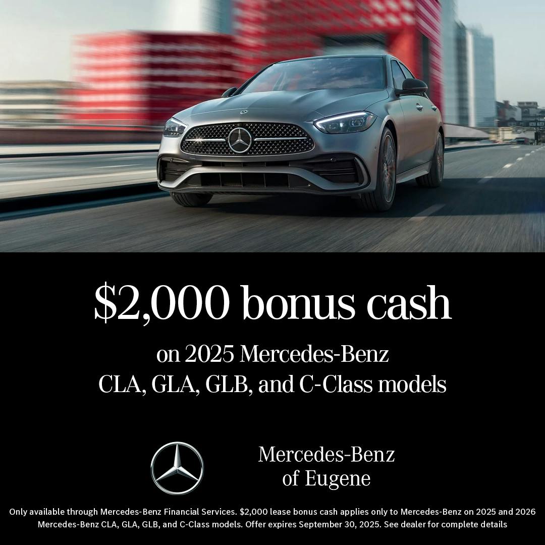 $2,000 bonus cash on 2025 Mercedes-Benz CLA, GLA, GLB, and C-Class models | Mercedes-Benz of Eugene